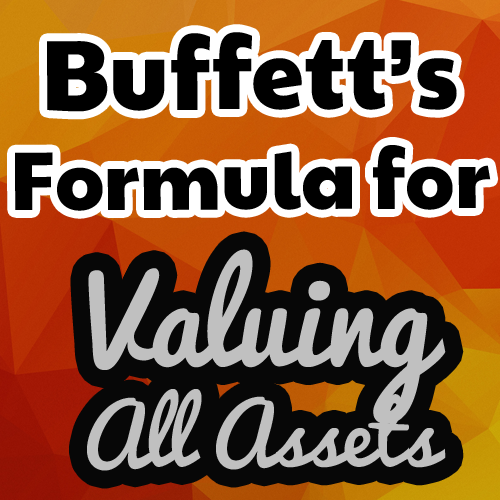 Warren Buffett's Formula for Valuing All Assets